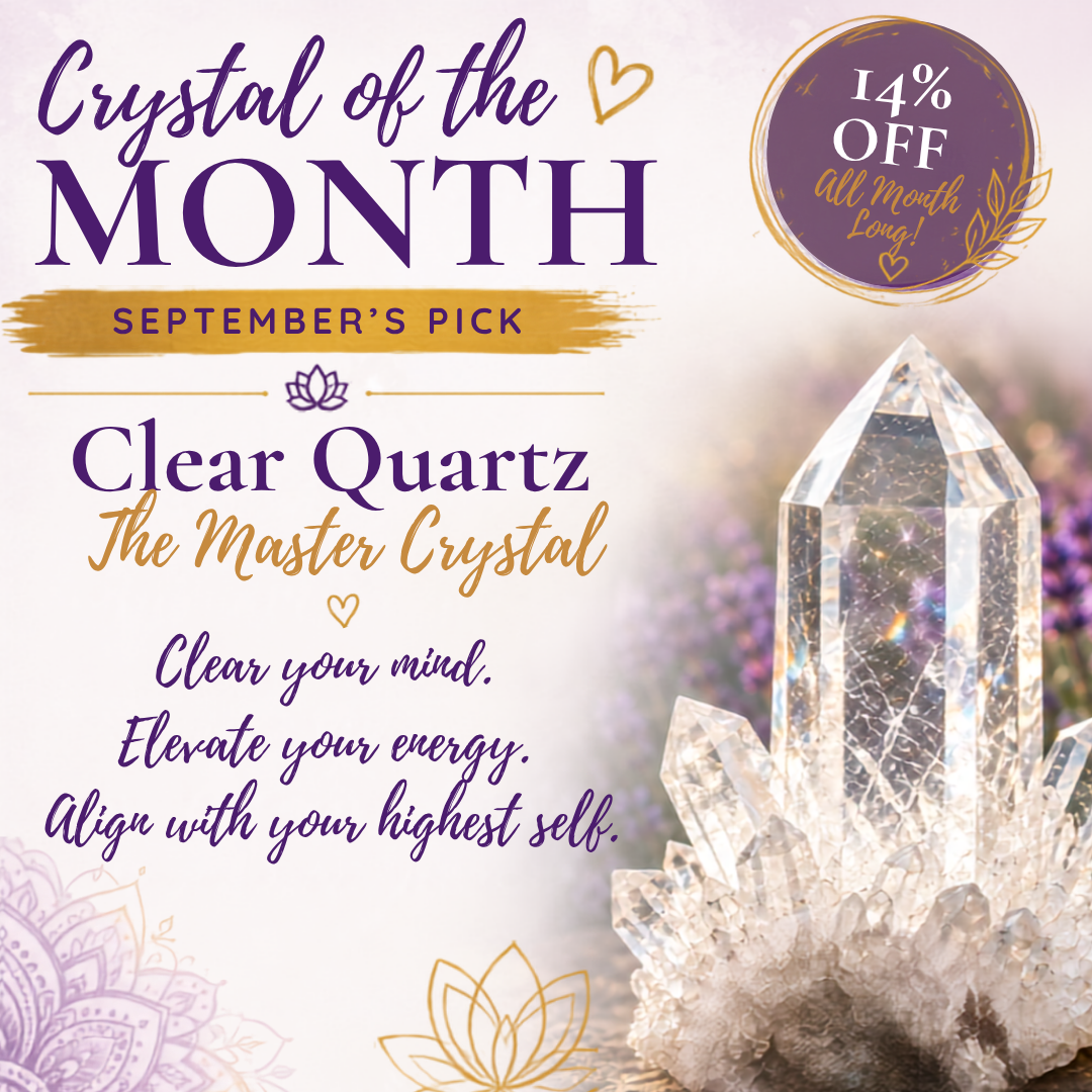 Crystal of the month, September pick, clear quartz the master crystal, clear your mind. Elevate your energy. Align with your highest self. 14% off all month long. Graphic with clear quartz