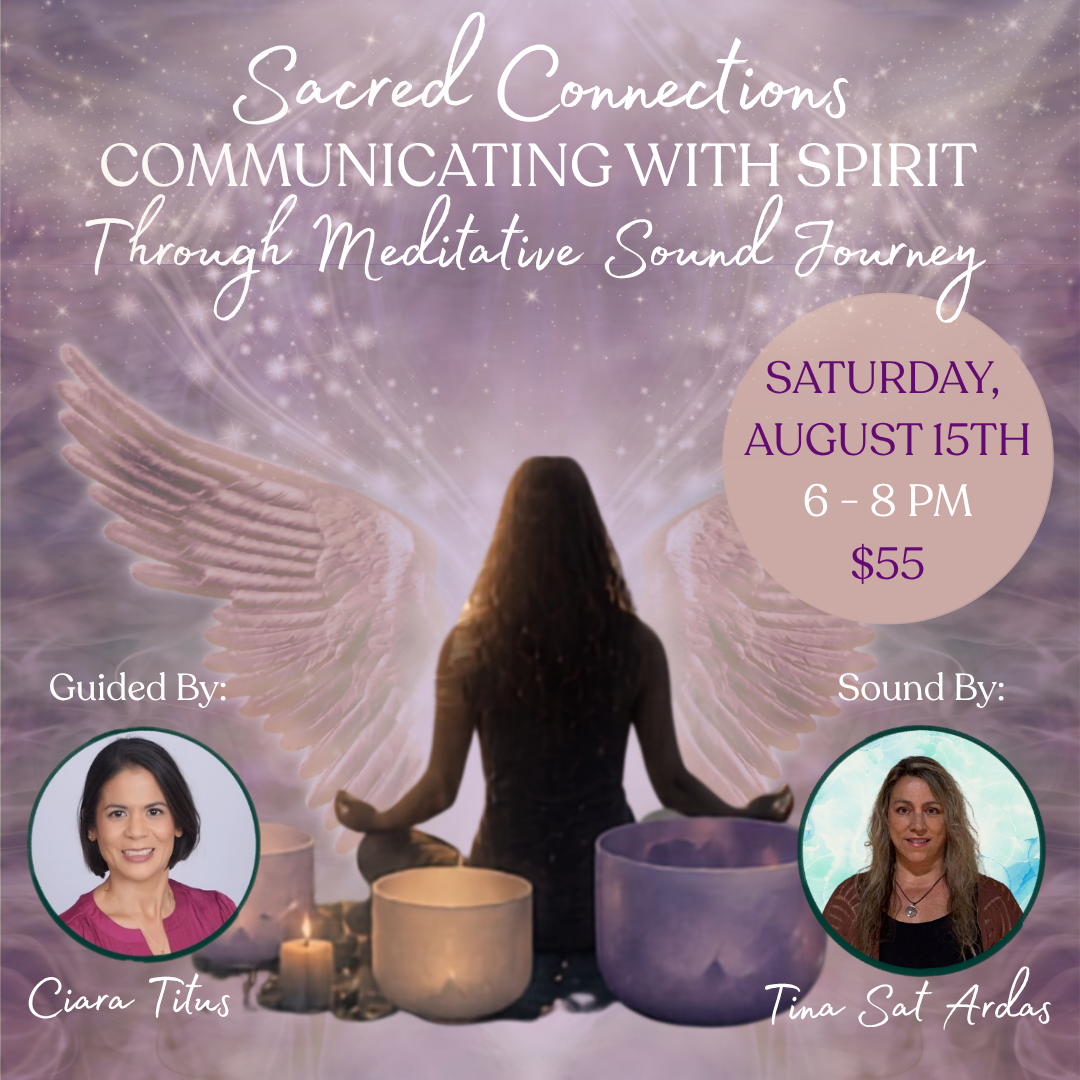 Promotional flyer for a spiritual event titled 'Sacred Connections: Communicating with Spirit Through Meditative Sound Journey'. The graphic features a woman meditating with angel wings behind her, candles, and singing bowls against a purple and pink cosmic background. Saturday, August 15th  6-8PM $55. Guided by Ciara Titus. Sound by: Tina Sat Ardas